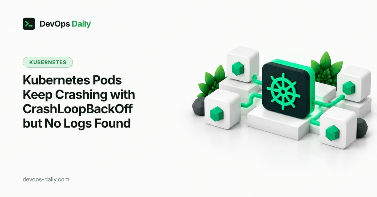 Kubernetes Pods Keep Crashing with CrashLoopBackOff but No Logs Found
