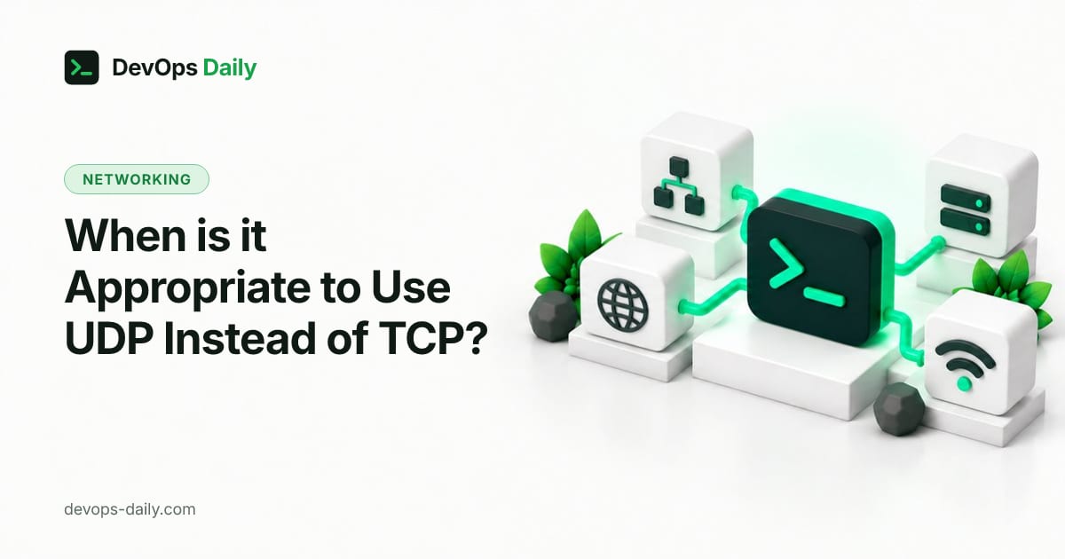When is it Appropriate to Use UDP Instead of TCP?